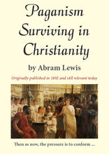 Load image into Gallery viewer, Paganism Surviving in Christianity, by Abram Lewis