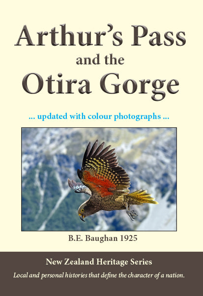 Arthurs Pass and the Otira Gorge in colour, by B.E. Baughan