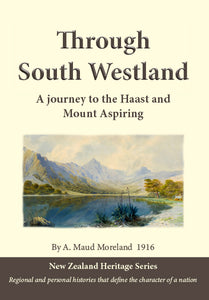 Through South Westland, by A. Maud Moreland