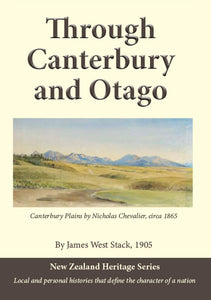 Through Canterbury and Otago, by James West Stack