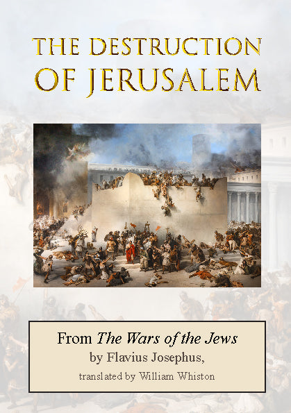 The Destruction of Jerusalem, by Flavius Josephus