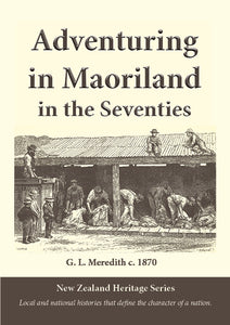 Adventuring In Maoriland In the Seventies, by G. L. Meredith